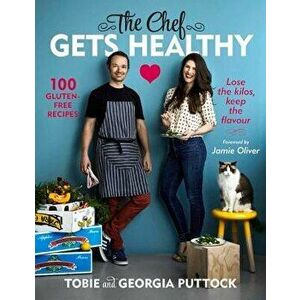 The Chef Gets Healthy: 100 Gluten-Free Recipes, Paperback - Tobie Puttock imagine