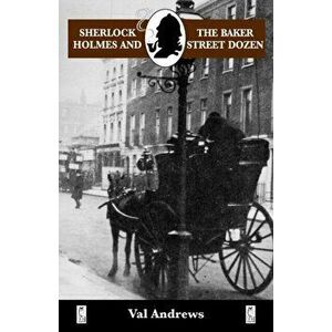 Sherlock Holmes and the Baker Street Dozen, Paperback - Val Andrews imagine