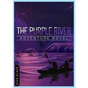 The Purple River: Adventure Novel, Paperback - Rick Glaze imagine