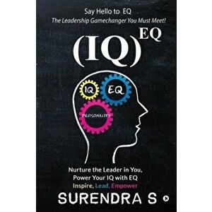 (Iq)Eq: Nurture the Leader in You, Power Your IQ with EQ - Inspire, Lead, Empower, Paperback - *** imagine