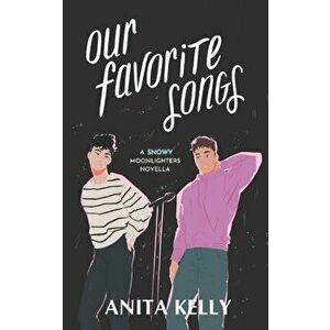 Our Favorite Songs: A Moonlighters novella, Paperback - Anita Kelly imagine