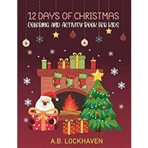12 Days of Christmas: Coloring and Activity Book for Kids, Paperback - A. B. Lockhaven imagine