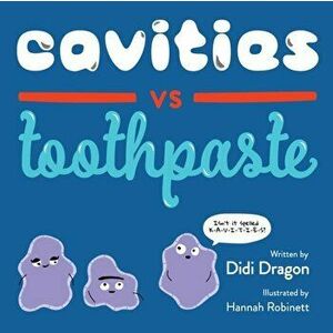Cavities vs. Toothpaste, Paperback - Didi Dragon imagine