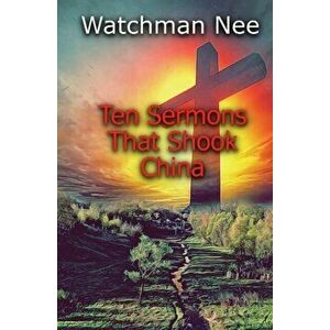 Ten Sermons That Shook China, Paperback - Watchman Nee imagine