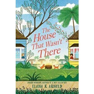 The House That Wasn't There, Paperback - Elana K. Arnold imagine