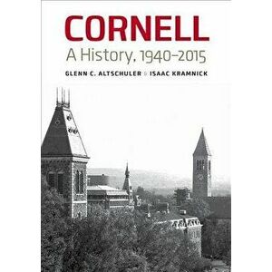 Cornell: A History, 1940-2015, Hardcover - Glenn C. Altschuler imagine