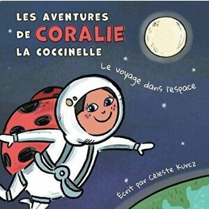 Les aventures de Coralie la coccinelle: Le voyage dans l'espace, Paperback - Céleste Kurcz imagine