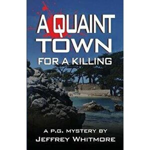 A Quaint Town for a Killing, Paperback - Jeffrey Whitmore imagine