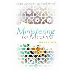 Ministering to Muslims: Islam Undone by the Word of God, Paperback - Abel &. Solomon imagine