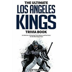 The Ultimate Los Angeles Kings Trivia Book: A Collection of Amazing Trivia Quizzes and Fun Facts for Die-Hard Kings Fans! - Ray Walker imagine