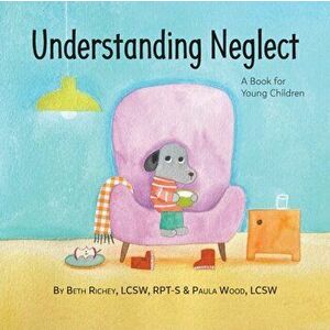 Understanding Neglect: A Book for Young Children, Paperback - Beth Richey imagine