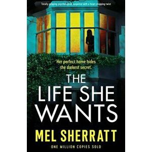 The Life She Wants: Totally gripping psychological suspense with a heart-stopping twist, Paperback - Mel Sherratt imagine