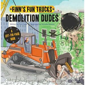 Demolition Dudes: A Lift-The-Page Book, Board book - Finn Coyle imagine