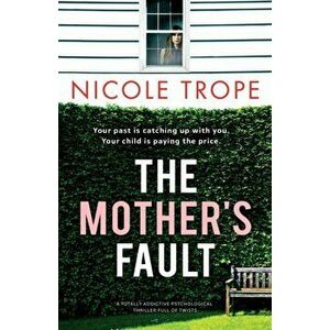 The Mother's Fault: A totally addictive psychological thriller full of twists, Paperback - Nicole Trope imagine