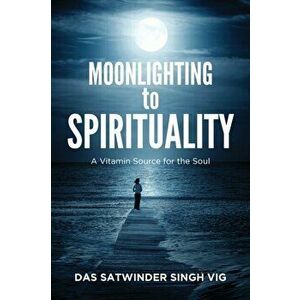 Moonlighting to Spirituality, Paperback - Das Satwinder S. Vig imagine