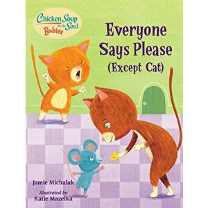 Chicken Soup for the Soul Babies: Everyone Says Please (Except Cat): A Book about Manners, Board book - Jamie Michalak imagine