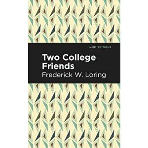 Two College Friends, Paperback - Frederick W. Loring imagine