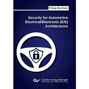 Security for Automotive Electrical/Electronic (E/E) Architectures, Paperback - Philipp Mundhenk imagine