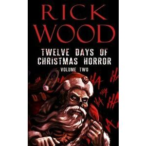 Twelve Days of Christmas Horror Volume Two, Paperback - Rick Wood imagine