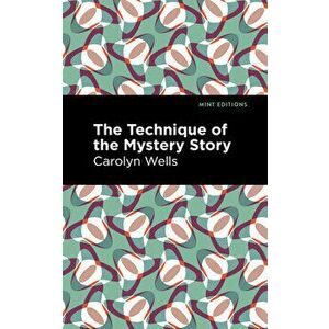 The Technique of the Mystery Story, Paperback - Carolyn Wells imagine