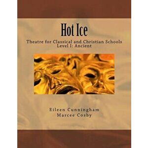 Hot Ice: Theatre for Classical and Christian Schools: Student's Edition, Paperback - Marcee Cosby imagine
