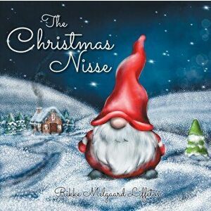 The Christmas Nisse: A Family Christmas Tradition, Paperback - Rikke Melgaard Liffiton imagine