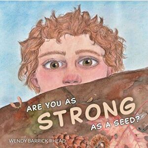 Are You As Strong As A Seed?, Paperback - Wendy Barrick Rhead imagine
