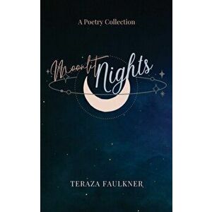 Moonlit Nights: A Poetry Collection, Paperback - Teraza M. Faulkner imagine
