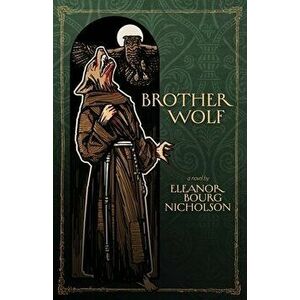 Brother Wolf, Paperback - Eleanor Bourg Nicholson imagine