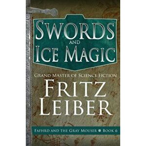 Swords and Ice Magic, Paperback - Fritz Leiber imagine