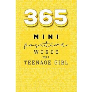 365 Positive Words for a Teenage Girl Mini Edition: Yellow, Paperback - Rebecca Dorothy Valastro imagine