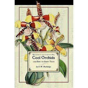 Cool Orchids (Trade): And How to Grow Them: With a Descriptive List of All the Best Species in Cultivation, Paperback - Frederick Burbidge imagine