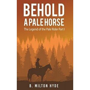 Behold a Pale Horse, Hardcover - B. Milton Hyde imagine