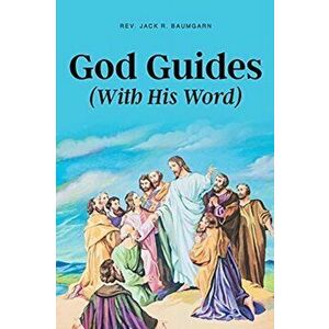 God Guides: (With His Word), Paperback - Jack R. Baumgarn imagine