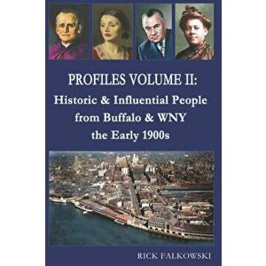 Profiles Volume II: Historic & Influential People from Buffalo & WNY - the Early 1900s, Paperback - Rick Falkowski imagine