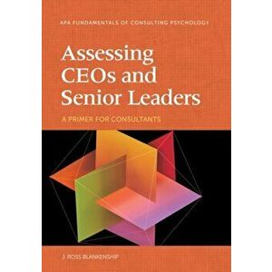 Assessing Ceos and Senior Leaders: A Primer for Consultants, Paperback - J. Ross Blankenship imagine