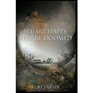 We are Happy, We are Doomed, Paperback - Kurt Fawver imagine