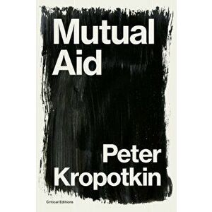 Mutual Aid: A Factor of Evolution, Paperback - Peter Kropotkin imagine