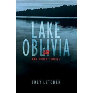 Lake Oblivia: And Other Stories, Paperback - Trey Letcher imagine
