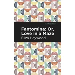 Fantomina: ;Or, Love in a Maze, Paperback - Eliza Haywood imagine