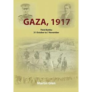 Gaza 1917: Third Battle 31 October to 7 November, Paperback - Martin Glen imagine