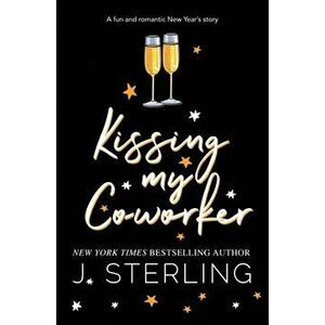 Kissing My Co-worker, Paperback - J. Sterling imagine