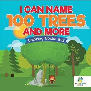 I Can Name 100 Trees and More Coloring Books 8-12, Paperback - *** imagine