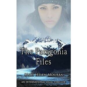 The Patagonia Files, Paperback - Mary Helen Mourra imagine