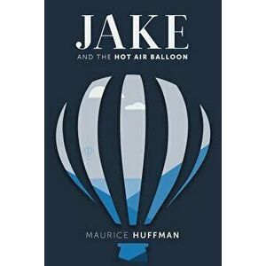 Jake and the Hot Air Balloon, Paperback - Maurice Huffman imagine