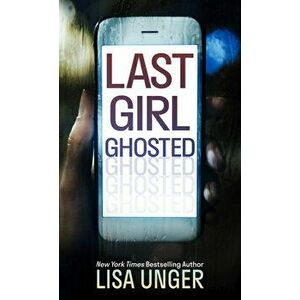 Last Girl Ghosted, Library Binding - Lisa Unger imagine