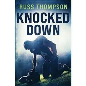 Knocked Down, Paperback - Russ Thompson imagine