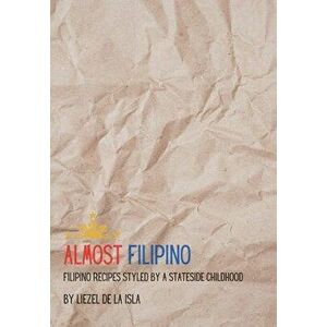 Almost Filipino, Paperback - Liezel de la Isla imagine