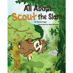 All About Scout the Sloth, Paperback - Brenda Finger imagine