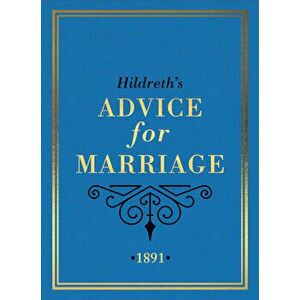 Hildreth's Advice for Marriage, 1891: Outrageous Do's and Don'ts for Men, Women and Couples from Victorian England - *** imagine
